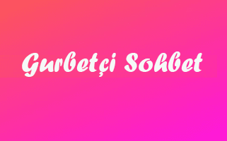 Gurbetci Sohbet